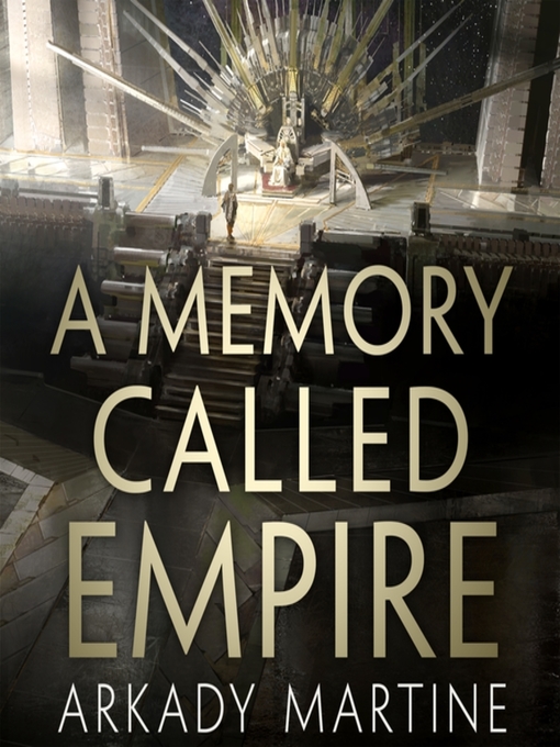 Title details for A Memory Called Empire by Arkady Martine - Available